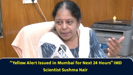 “Yellow Alert Issued in Mumbai for Next 24 Hours” IMD Scientist Sushma Nair
