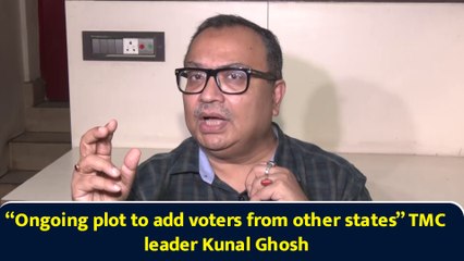 “Ongoing plot to add voters from other states” TMC leader Kunal Ghosh