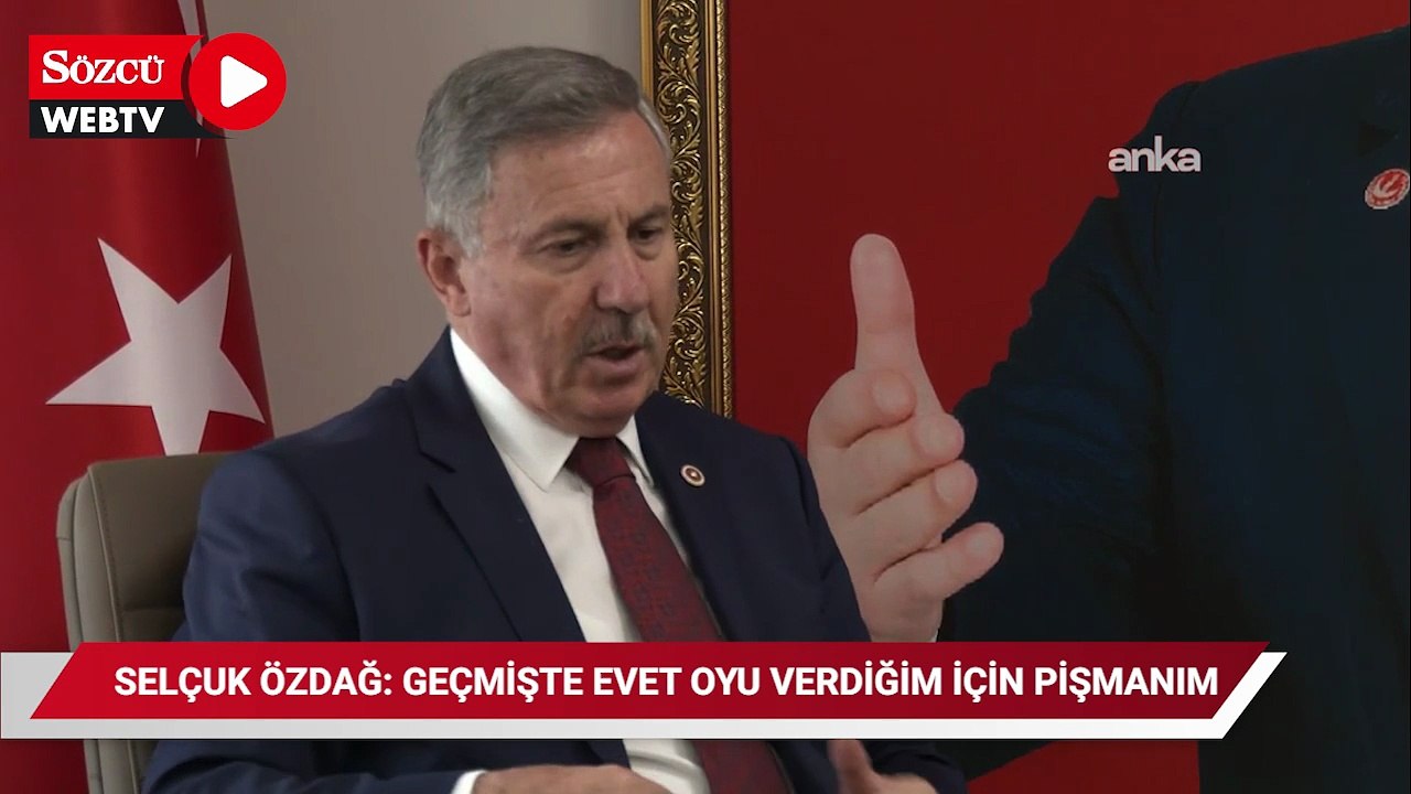 Selçuk Özdağ: "Geçmişte evet oyu verdiğim için pişmanım ve milletimden özür diliyorum"