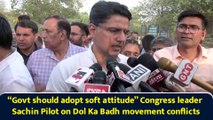 “Govt should adopt soft attitude” Congress leader Sachin Pilot on Dol Ka Badh movement conflicts