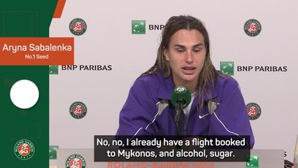 'Mykonos, alcohol and sugar' - Sabalenka reveals plans after Paris loss