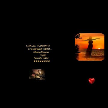 CERCA IL TRAMONTO CHE DIPINGE L’ALBA... Silvana Stremiz Legge Rodolfo Vettor ✷✷✷✷✷✷✷✷