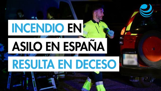 Incendio en residencia de ancianos en España deja un muerto y 22 hospitalizados