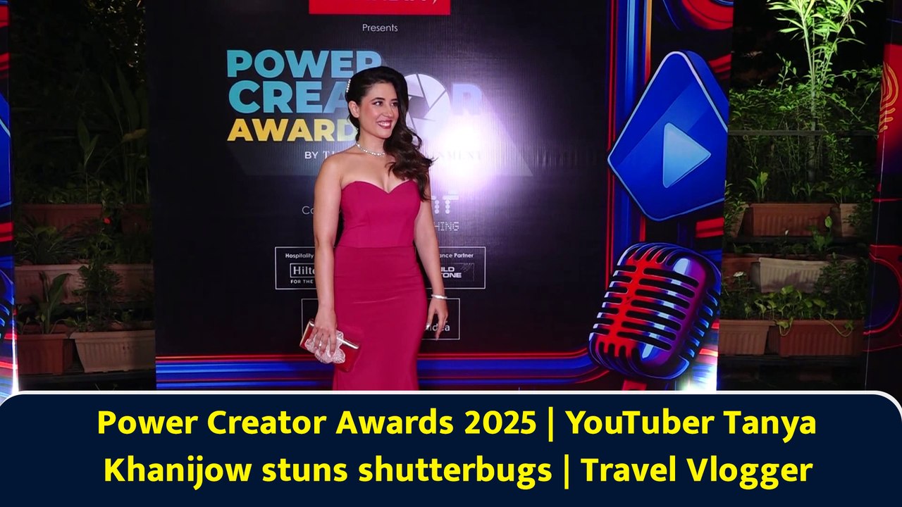 Power Creator Awards 2025 | YouTuber Tanya Khanijow stuns shutterbugs | Travel Vlogger