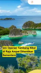 Izin Operasi Tambang Nikel di Raja Ampat Dihentikan Sementara