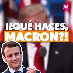 ¿¡Qué haces, Macron!?