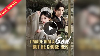 I Made Him God But He Chose Her Full Movie