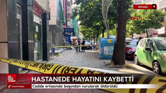 Kocaeli'de cadde ortasında başından vurularak öldürüldü