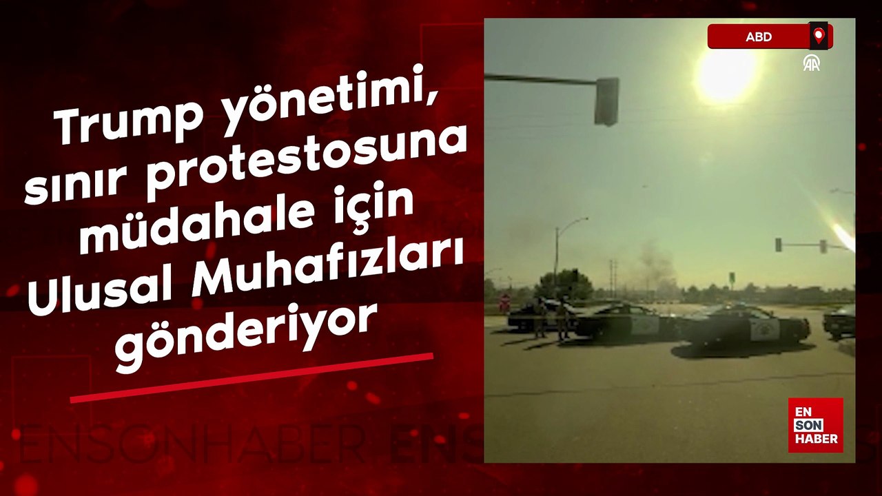 Trump yönetimi, sınır protestosuna müdahale için Ulusal Muhafızları gönderiyor