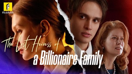 The Lost Heiress of A Billionare Family Full Movie