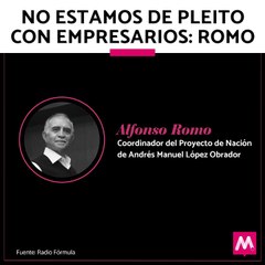 No hay rompimiento con empresarios: Romo