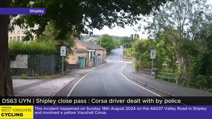 DS63 UYN | Shipley close pass : Corsa driver dealt with