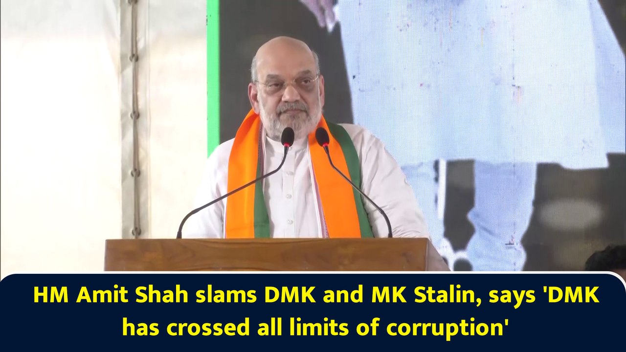 HM Amit Shah slams DMK and MK Stalin, says 'DMK has crossed all limits of corruption'