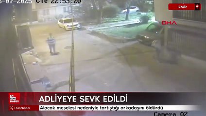 İzmir'de alacak meselesi nedeniyle tartıştığı arkadaşını öldürdü
