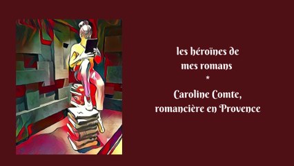 Les héroïnes de mes romans, Caroline Comte