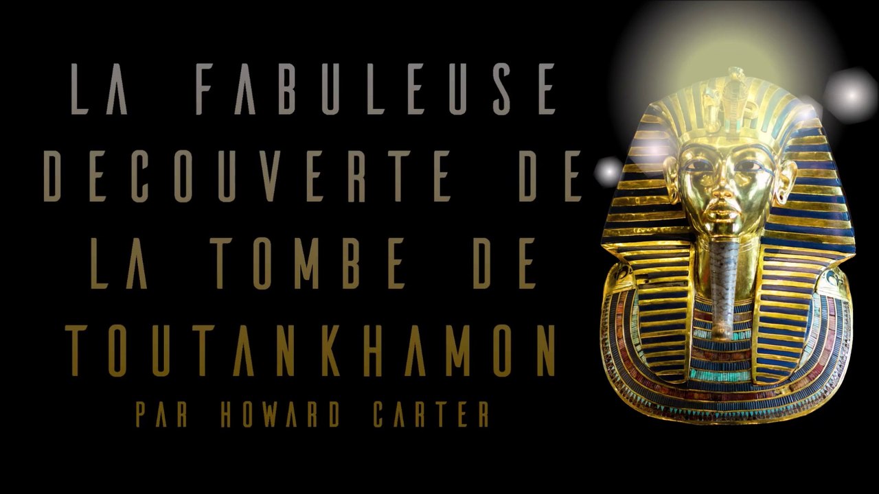 La fabuleuse découverte de la tombe de Toutankhamon