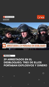 29 arrestados en el desbloqueo; tres de ellos portaban explosivos y dinero