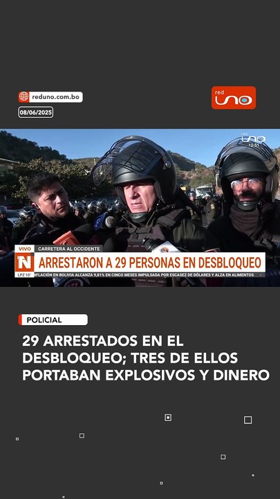 29 arrestados en el desbloqueo; tres de ellos portaban explosivos y dinero