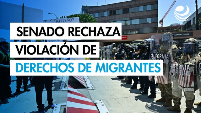 El Senado mexicano rechaza de manera categórica la violación de derechos humanos en California
