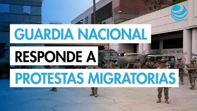 Guardia Nacional se despliega en Los Ángeles en medio de protestas contra redadas de inmigración