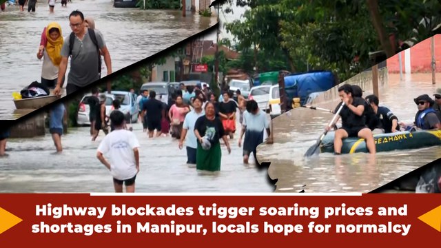 Highway blockades trigger soaring prices and shortages in Manipur, locals hope for normalcy