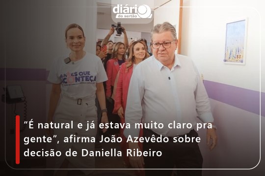 “É natural e já estava muito claro pra gente”, afirma João Azevêdo sobre decisão de Daniella Ribeiro