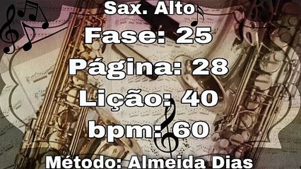 Fase: 25 Página: 28 Lição: 40 - Sax. Alto [60 bpm]