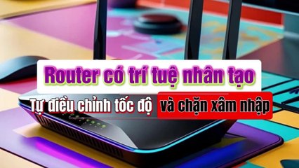 Router có trí tuệ nhân tạo – Tự điều chỉnh tốc độ và chặn xâm nhập