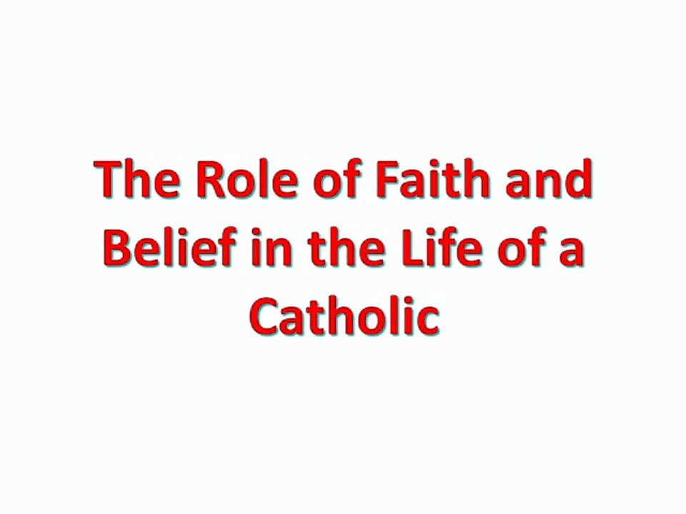 The Role of Faith and Belief in the Life of a Catholic
