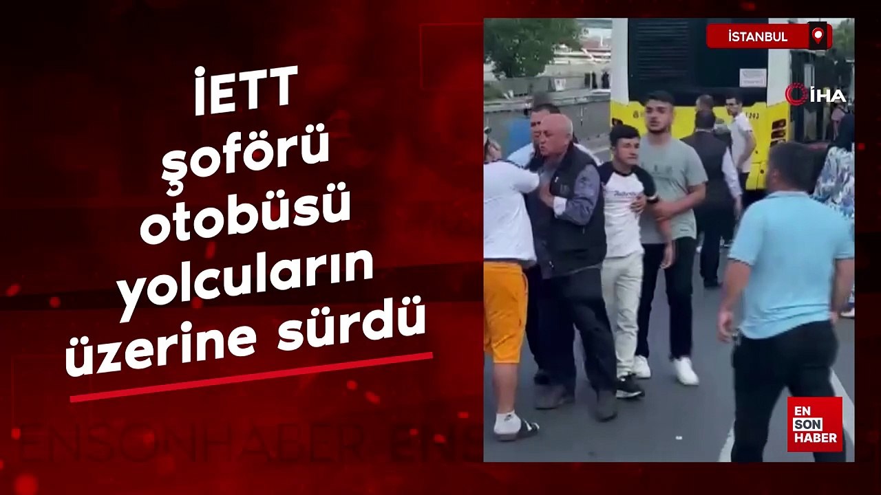 İstanbul'da İETT şoförü otobüsü yolcuların üzerine sürdü