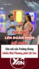 Câu nói của Trường Giang khiến Nhã Phương phải tắt live