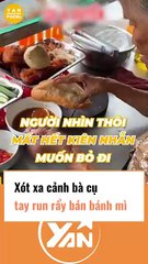 Xót xa cụ bà tay run rẩy bán bánh mì