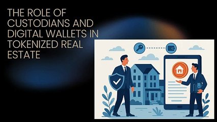 The Role of Custodians and Digital Wallets in Tokenized Real Estate