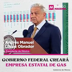 Gobierno federal creará empresa estatal de gas