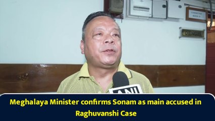 Meghalaya Minister confirms Sonam as main accused in Raghuvanshi Case