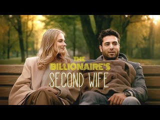 The Billionaire's Second Wife Full Movie