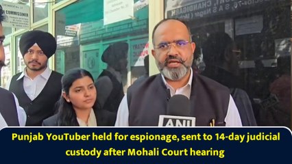 Punjab YouTuber held for espionage, sent to 14-day judicial custody after Mohali Court hearing