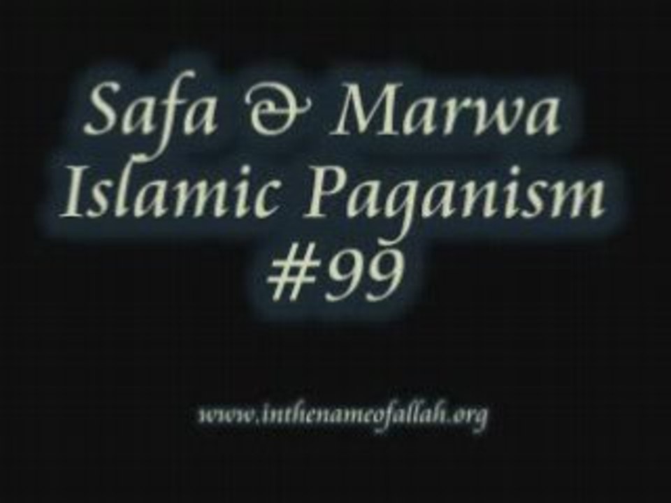 99 Safa & Marwa or Islamic Paganism