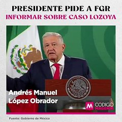 Presidente pide a FGR informar sobre caso Lozoya