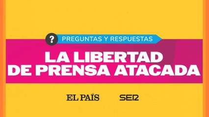Preguntas y respuestas: la libertad de prensa atacada