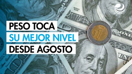 Peso mexicano se aprecia contra el dólar; toca su mejor nivel desde agosto