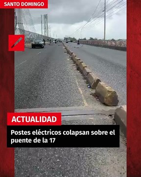 Postes eléctricos colapsan sobre el puente de la 17