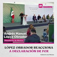 López Obrador reacciona a declaración de Fox
