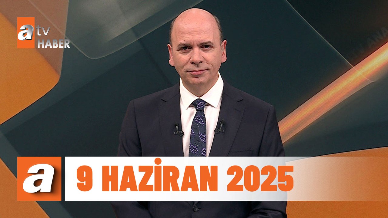 atv Ana Haber | 9 Haziran 2025