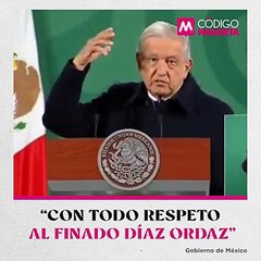 “Con todo respeto al finado Díaz Ordaz”