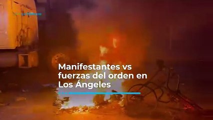 Así fue el acalorado enfrentamiento entre manifestantes y fuerzas del orden en LA