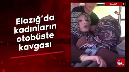 Elazığ’da kadınların otobüste kavgası
