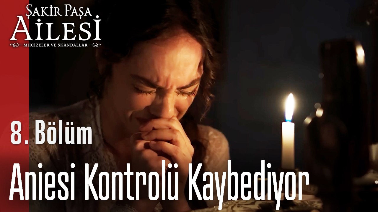 Aniesi Kontrolü Kaybediyor - Şakir Paşa Ailesi; Mucizeler ve Skandallar 8. Bölüm