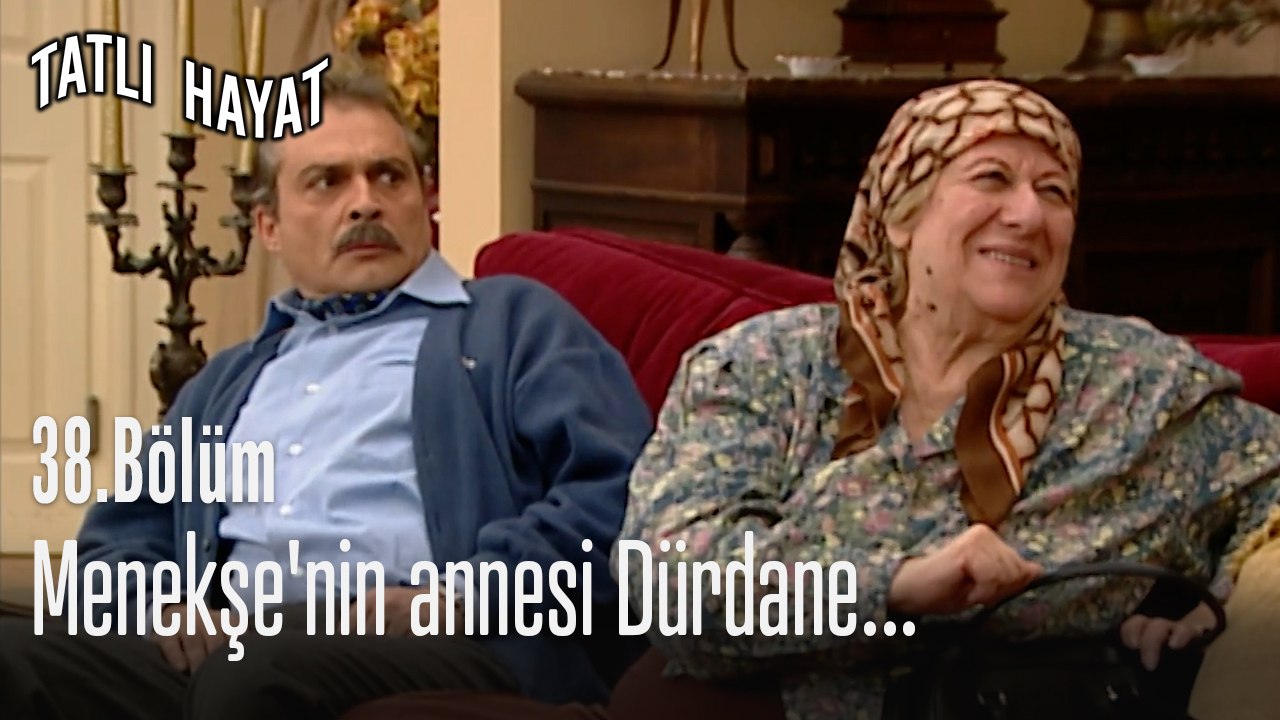 Menekşe'nin annesi Dürdane...-Tatlı Hayat 38. Bölüm