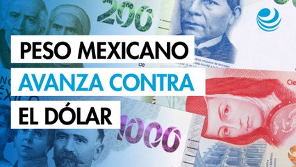 Peso mexicano avanza contra el dólar; se aproxima a la barrera de 19 unidades
